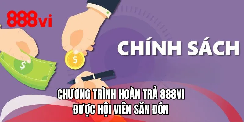 Chương trình hoàn trả 888VI được hội viên săn đón