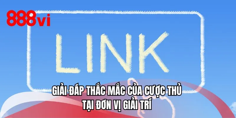 Giải đáp thắc mắc của cược thủ tại đơn vị giải trí