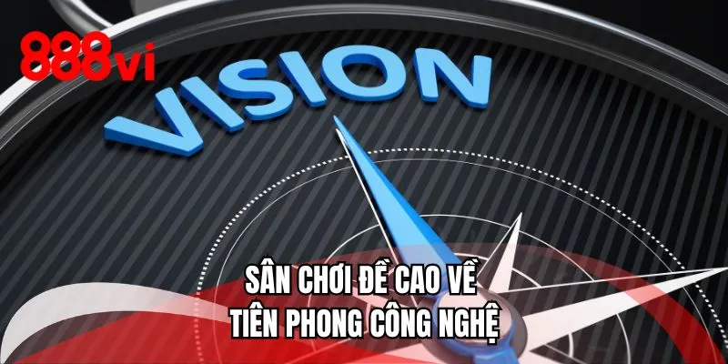 Sân chơi đề cao về tiên phong công nghệ