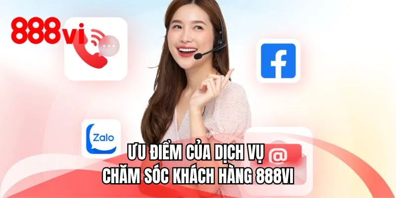 Ưu điểm của dịch vụ chăm sóc khách hàng 888VI 