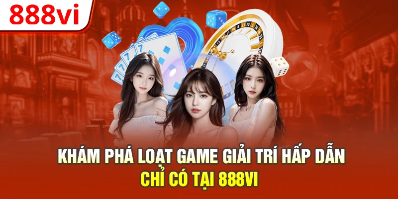 Khám phá loạt game giải trí hấp dẫn chỉ có tại 888vi